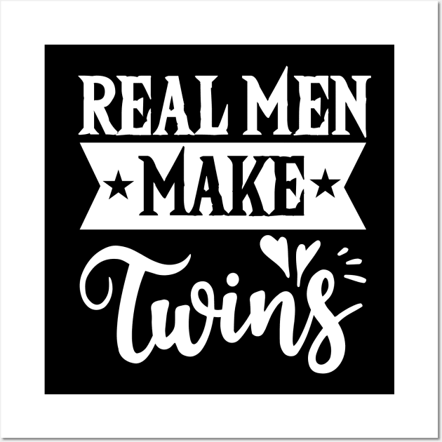 Real Men Make Twins Dad For Fathers Day T-Shirt Wall Art by Tesszero